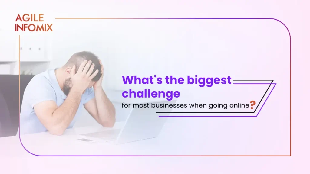 What is the Biggest Challenge for Most Businesses When Going Online